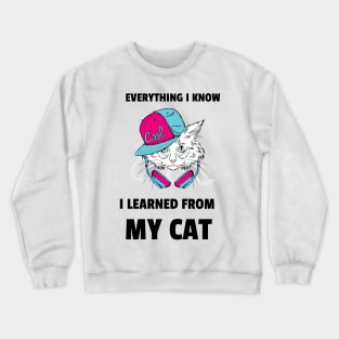 everything I know I learned from my cat Crewneck Sweatshirt